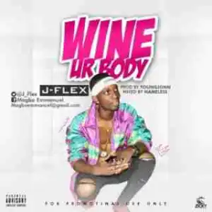 J Flex - Wine Ur Body (Prod. By Young John)